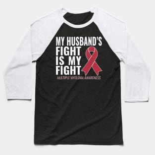 My Husbands Fight is My Fight Multiple Myeloma Baseball T-Shirt